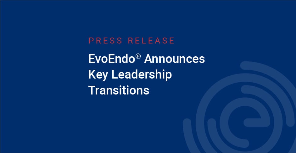 EvoEndo Announces Key Leadership Transitions