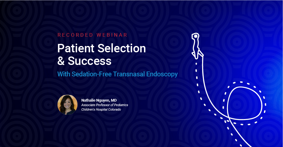 Patient Selection & Success - With Sedation-Free Transnasal Endoscopy